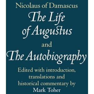 Nicolaus of Damascus: The Life of Augustus and The Autobiography: Edited with Introduction, Translations and Historical Commentary Nicolaus of Damascus: The Life of Augustus and The Autobiography: Edited with Introduction, Translations and Historical Commentary
