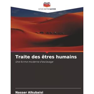 Alkubaisi, Nasser Traite des êtres humains: Une forme moderne d'esclavage Alkubaisi, Nasser Traite des êtres humains: Une forme moderne d'esclavage