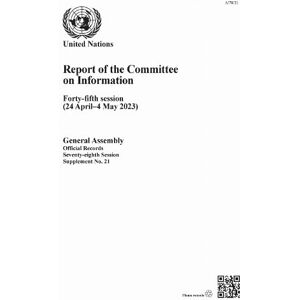 United Report of the Committee on Information: Forty-fifth Session (24 April–4 May 2023) United Report of the Committee on Information: Forty-fifth Session (24 April–4 May 2023)