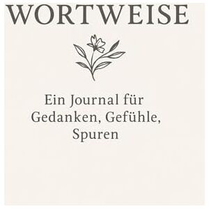 Aedelgroen, Franziska M. WORTWEISE: Ein Journal für Gedanken, Gefühle,Spuren Aedelgroen, Franziska M. WORTWEISE: Ein Journal für Gedanken, Gefühle,Spuren