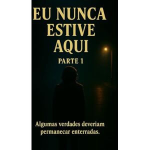 Dantas Alves, Douglas Eu nunca estive aqui: Algumas verdades deveriam permanecer enterradas. Dantas Alves, Douglas Eu nunca estive aqui: Algumas verdades deveriam permanecer enterradas.