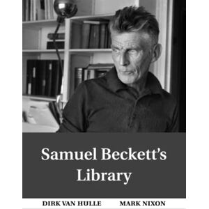 Van Hulle, Dirk Samuel Beckett's Library Van Hulle, Dirk Samuel Beckett's Library