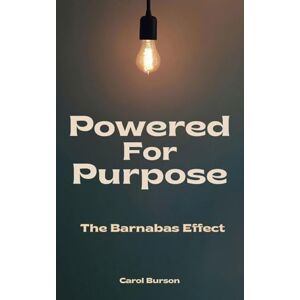 Burson, Carol Powered For Purpose: The Barnabas Effect Burson, Carol Powered For Purpose: The Barnabas Effect