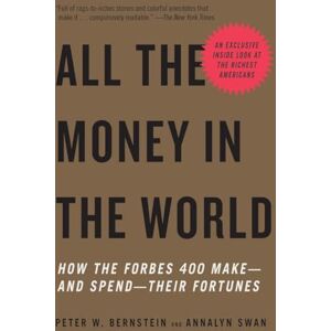 Bernstein, Peter W. All the Money in the World: How the Forbes 400 Make--and Spend--Their Fortunes (Vintage) Bernstein, Peter W. All the Money in the World: How the Forbes 400 Make--and Spend--Their Fortunes (Vintage)