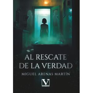 Arenas Martín, Miguel Al rescate de la verdad: 1 (Narrativa) Arenas Martín, Miguel Al rescate de la verdad: 1 (Narrativa)