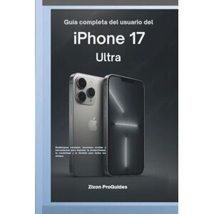 ProGuides, Zixon Guía completa del usuario del iPhone 17 Ultra: Desbloquea consejos, funciones ocultas y herramientas para impulsar la productividad, la creatividad y el dominio para todos los niveles ProGuides, Zixon Guía completa del usuario del iPhone 17 Ultra: Desbloquea consejos, funciones ocultas y herramientas para impulsar la productividad, la creatividad y el dominio para todos los niveles