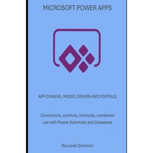 Dominici, Riccardo MICROSOFT POWER APPS: APP CANVAS, MODEL DRIVEN AND PORTALS Connectors, controls, formulas, combined use with Power Automate and Dataverse (Computer and Microsoft 365 APP Manuals) Dominici, Riccardo MICROSOFT POWER APPS: APP CANVAS, MODEL DRIVEN AND PORTALS Connectors, controls, formulas, combined use with Power Automate and Dataverse (Computer and Microsoft 365 APP Manuals)
