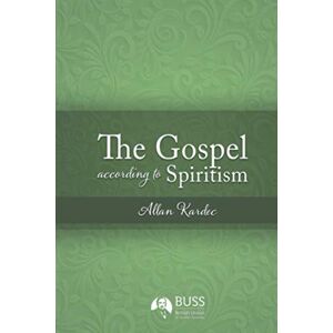 Kardec, Allan The Gospel According to Spiritism Kardec, Allan The Gospel According to Spiritism