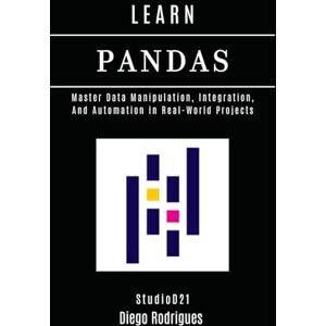 Rodrigues, Diego LEARN PANDAS: Master Data Manipulation, Integration, and Automation in Real-World Projects (Data Extreme USA) Rodrigues, Diego LEARN PANDAS: Master Data Manipulation, Integration, and Automation in Real-World Projects (Data Extreme USA)