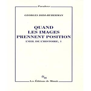 Didi-Huberman, Georges Quand les images prennent position L'oeil de l'histoire, 1: Tome 1, Quand les images prennent position Didi-Huberman, Georges Quand les images prennent position L'oeil de l'histoire, 1: Tome 1, Quand les images prennent position