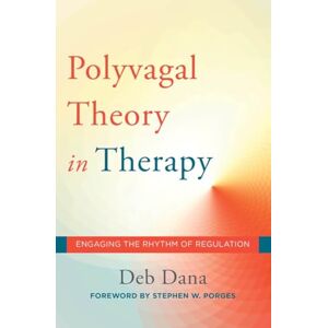 Deborah A. Dana The Polyvagal Theory in Therapy: Engaging the Rhythm of Regulation: 0 (Norton Series on Interpersonal Neurobiology) Deborah A. Dana The Polyvagal Theory in Therapy: Engaging the Rhythm of Regulation: 0 (Norton Series on Interpersonal Neurobiology)