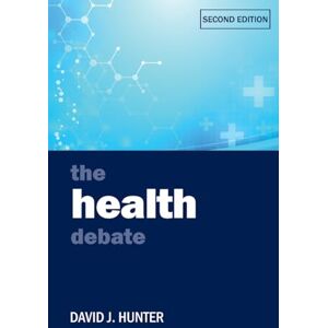 David J. Hunter The Health Debate (Policy and Politics in the Twenty-First Century) David J. Hunter The Health Debate (Policy and Politics in the Twenty-First Century)