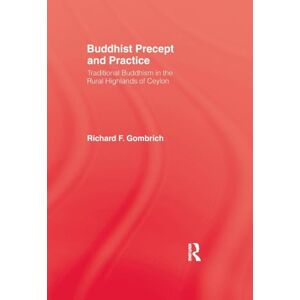 Gombrich, Richard F. Buddhist Precept & Practice: Buddhist precept and practice: Traditional Buddhism in the Rural Highlands of Ceylon Gombrich, Richard F. Buddhist Precept & Practice: Buddhist precept and practice: Traditional Buddhism in the Rural Highlands of Ceylon