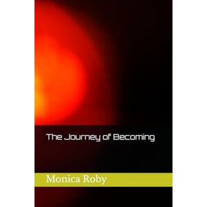 Roby, Monica R. The Journey of Becoming: 2 (From Ashes to Anointing) Roby, Monica R. The Journey of Becoming: 2 (From Ashes to Anointing)