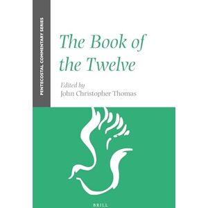 John Christopher Thomas The Book of the Twelve: A Pentecostal Commentary: 6 (Pentecostal Commentary Series) John Christopher Thomas The Book of the Twelve: A Pentecostal Commentary: 6 (Pentecostal Commentary Series)