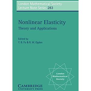 Fu/Ogden LMS: 283 Nonlinear Elasticity: Theory and Applications (London Mathematical Society Lecture Note Series, Series Number 283) Fu/Ogden LMS: 283 Nonlinear Elasticity: Theory and Applications (London Mathematical Society Lecture Note Series, Series Number 283)