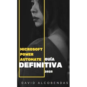 ALCOBENDAS, SR DAVID Microsoft Power Automate Guía Definitiva 2025 para Automatización Empresarial: Automatiza y Domina Microsoft Power Automate y Crea Flujos de Trabajo ... Domina La Automatización sin Programar) ALCOBENDAS, SR DAVID Microsoft Power Automate Guía Definitiva 2025 para Automatización Empresarial: Automatiza y Domina Microsoft Power Automate y Crea Flujos de Trabajo ... Domina La Automatización sin Programar)