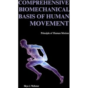Webster, Skye J. COMPREHENSIVE BIOMECHANICAL BASIS OF HUMAN MOVEMENT: Principles of Human Motion Webster, Skye J. COMPREHENSIVE BIOMECHANICAL BASIS OF HUMAN MOVEMENT: Principles of Human Motion