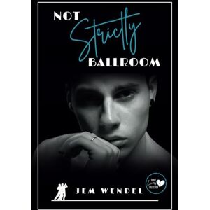 Wendel, Jem Not Strictly Ballroom: 1 (Dance Lovers Collection) Wendel, Jem Not Strictly Ballroom: 1 (Dance Lovers Collection)