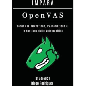Rodrigues, Diego IMPARA OpenVAS: Domina la Rilevazione, l'Automazione e la Gestione delle Vulnerabilità: 15 (KALI LINUX & FRAMEWORKS ITALIA) Rodrigues, Diego IMPARA OpenVAS: Domina la Rilevazione, l'Automazione e la Gestione delle Vulnerabilità: 15 (KALI LINUX & FRAMEWORKS ITALIA)