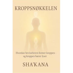 Sha'Kana Kroppsnøkkelen: Hvordan bevisstheten former kroppen og kroppen bærer lyset (Nøkkelbøkene) Sha'Kana Kroppsnøkkelen: Hvordan bevisstheten former kroppen og kroppen bærer lyset (Nøkkelbøkene)