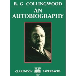 Collingwood, R. G. R.G. Collingwood: An Autobiography Collingwood, R. G. R.G. Collingwood: An Autobiography