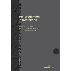Peter Lang GmbH, Internationaler Verlag der Wissenschaften Textproduktion in Interaktion: Eine Studie zum kollaborativen Schreiben in der Grundschule (German Edition) Peter Lang GmbH, Internationaler Verlag der Wissenschaften Textproduktion in Interaktion: Eine Studie zum kollaborativen Schreiben in der Grundschule (German Edition)