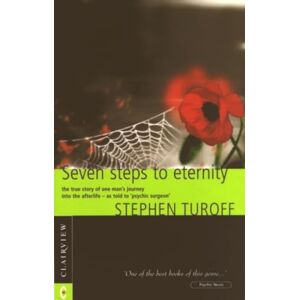 Turoff, Stephen Seven Steps to Eternity: The True Story of One Man's Journey into the Afterlife Turoff, Stephen Seven Steps to Eternity: The True Story of One Man's Journey into the Afterlife