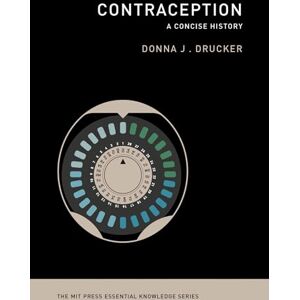 Drucker, Donna J. Contraception – A Concise History (MIT Press Essential Knowledge series) Drucker, Donna J. Contraception – A Concise History (MIT Press Essential Knowledge series)