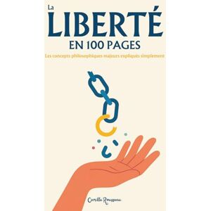 Rousseau, Camille La Liberté : l'essentiel en 100 pages: Explorez un panorama des grandes conceptions de la liberté : histoire du mot et des idées, analyses de philosophes majeurs Rousseau, Camille La Liberté : l'essentiel en 100 pages: Explorez un panorama des grandes conceptions de la liberté : histoire du mot et des idées, analyses de philosophes majeurs