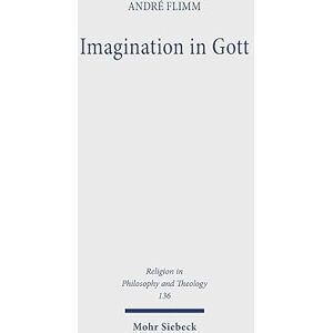 Flimm, André Imagination in Gott: Gottesbegriff und Bibelhermeneutik bei Spinoza (Religion in Philosophy and Theology) Flimm, André Imagination in Gott: Gottesbegriff und Bibelhermeneutik bei Spinoza (Religion in Philosophy and Theology)