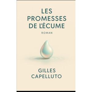 Capelluto, Gilles Les Promesses de l'Écume Capelluto, Gilles Les Promesses de l'Écume