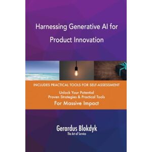 Gerardus Blokdyk - The Art of Service Harnessing Generative AI for Product Innovation Gerardus Blokdyk - The Art of Service Harnessing Generative AI for Product Innovation