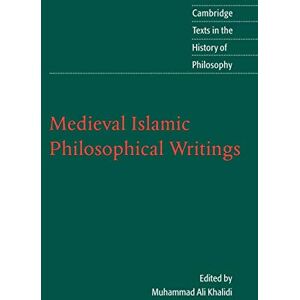 Khalidi, Muhammad Medieval Islamic Philosophical Writings (Cambridge Texts in the History of Philosophy) Khalidi, Muhammad Medieval Islamic Philosophical Writings (Cambridge Texts in the History of Philosophy)