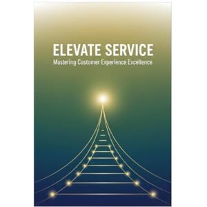 Diaz, Enrique Elevate Service: Mastering Customer Experience Excellence Diaz, Enrique Elevate Service: Mastering Customer Experience Excellence