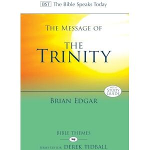 Edgar, Dr Brian The Message of the Trinity: Life In God (The Bible Speaks Today Themes) Edgar, Dr Brian The Message of the Trinity: Life In God (The Bible Speaks Today Themes)