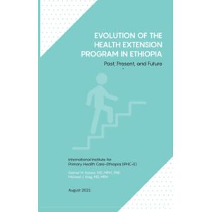 Kassie, Getnet M. Evolution of the Health Extension Program in Ethiopia: Past, Present, and Future Kassie, Getnet M. Evolution of the Health Extension Program in Ethiopia: Past, Present, and Future