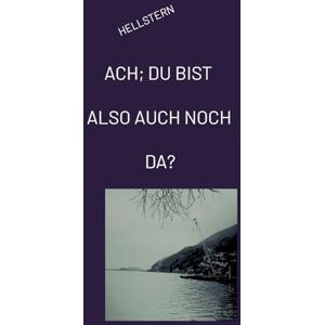 - Hofnarr des Lichts, Hellstern ACH; DU BIST ALSO AUCH NOCH DA? (Softcover) - Hofnarr des Lichts, Hellstern ACH; DU BIST ALSO AUCH NOCH DA? (Softcover)