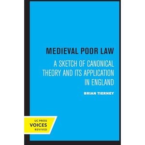 Tierney, Brian Medieval Poor Law: A Sketch of Canonical Theory and Its Application in England Tierney, Brian Medieval Poor Law: A Sketch of Canonical Theory and Its Application in England
