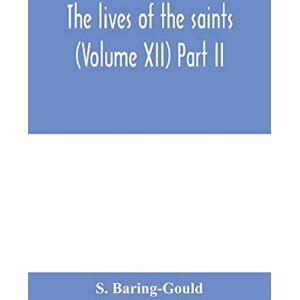 Baring-Gould, S The lives of the saints (Volume XII) Part II Baring-Gould, S The lives of the saints (Volume XII) Part II