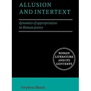 Hinds, Stephen Allusion and Intertext: Dynamics Of Appropriation In Roman Poetry (Roman Literature and its Contexts) Hinds, Stephen Allusion and Intertext: Dynamics Of Appropriation In Roman Poetry (Roman Literature and its Contexts)