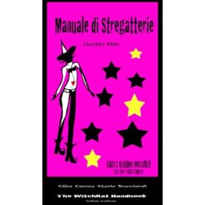 Bucciardi, Elisa Emma Maria Manuale di Stregatterie: The WitchKat Handbook Ed. Italiana (Lizette Chic' Tarot and Oracle Decks) Bucciardi, Elisa Emma Maria Manuale di Stregatterie: The WitchKat Handbook Ed. Italiana (Lizette Chic' Tarot and Oracle Decks)