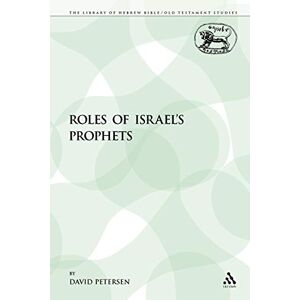 Petersen, David Roles of Israel's Prophets: 17 (The Library of Hebrew Bible/Old Testament Studies) Petersen, David Roles of Israel's Prophets: 17 (The Library of Hebrew Bible/Old Testament Studies)