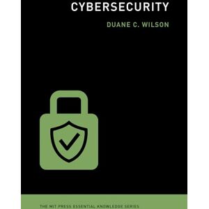 Wilson Cybersecurity (The MIT Press Essential Knowledge series) Wilson Cybersecurity (The MIT Press Essential Knowledge series)