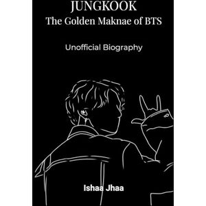 Jhaa, Ishaa Jungkook: The Golden Maknae of BTS Jhaa, Ishaa Jungkook: The Golden Maknae of BTS