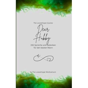 Multiversum, The Lovewhisper Dear Hubby, Für den besten Mann der Welt: 150 Sprüche und Gedanken für den besten Mann, Geschenkbuch, green (Quotes for Someone Special deutsch) Multiversum, The Lovewhisper Dear Hubby, Für den besten Mann der Welt: 150 Sprüche und Gedanken für den besten Mann, Geschenkbuch, green (Quotes for Someone Special deutsch)