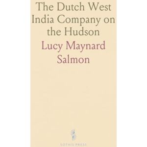 Lucy Maynard, Salmon The Dutch West India Company on the Hudson Lucy Maynard, Salmon The Dutch West India Company on the Hudson