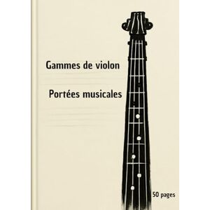 Rigolo, Cahier Gammes de violon : Portées musicales et diagrammes de manche – Cahier pratique 50 pages pour violonistes débutants et confirmés Rigolo, Cahier Gammes de violon : Portées musicales et diagrammes de manche – Cahier pratique 50 pages pour violonistes débutants et confirmés