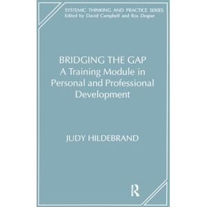 Hildebrand, Judy Bridging the Gap: A Training Module in Personal and Professional Development (The Systemic Thinking and Practice Series) Hildebrand, Judy Bridging the Gap: A Training Module in Personal and Professional Development (The Systemic Thinking and Practice Series)