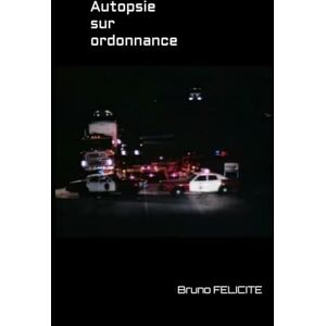 FELICITE, Bruno Autopsie sur ordonnance FELICITE, Bruno Autopsie sur ordonnance